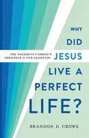 Why Did Jesus Live a Perfect Life? - The Necessity of Christ`s Obedience for Our Salvation-9781540962508