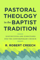 Pastoral Theology in the Baptist Tradition - Distinctives and Directions for the Contemporary Church-9781540962584