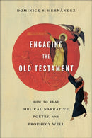 Engaging the Old Testament - How to Read Biblical Narrative, Poetry, and Prophecy Well-9781540962836
