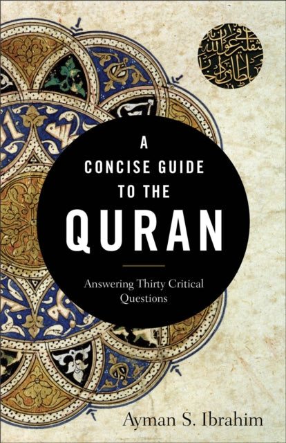 A Concise Guide to the Quran - Answering Thirty Critical Questions-9781540962928