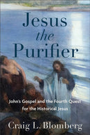 Jesus the Purifier - John`s Gospel and the Fourth Quest for the Historical Jesus-9781540962959