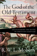 The God of the Old Testament - Encountering the Divine in Christian Scripture-9781540962997