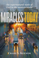 Miracles Today - The Supernatural Work of God in the Modern World-9781540963833