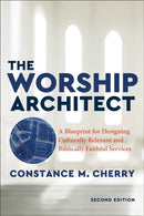 The Worship Architect - A Blueprint for Designing Culturally Relevant and Biblically Faithful Services-9781540963888