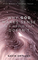 Why God Makes Sense in a World That Doesn''t