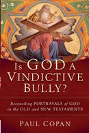 Is God a Vindictive Bully? - Reconciling Portrayals of God in the Old and New Testaments-9781540964557