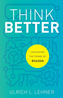 Think Better - Unlocking the Power of Reason-9781540964762