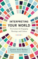Interpreting Your World - Five Lenses for Engaging Theology and Culture-9781540965066