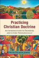 Practicing Christian Doctrine - An Introduction to Thinking and Living Theologically-9781540965141