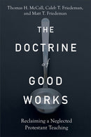 The Doctrine of Good Works - Reclaiming a Neglected Protestant Teaching-9781540965202