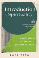 Introduction to Spirituality - Cultivating a Lifestyle of Faithfulness-9781540965226