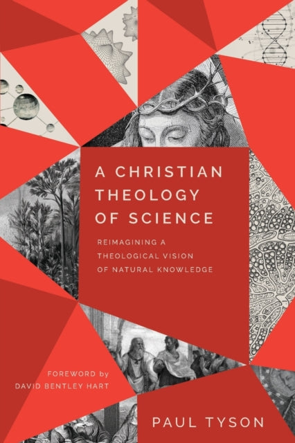 A Christian Theology of Science - Reimagining a Theological Vision of Natural Knowledge-9781540965516