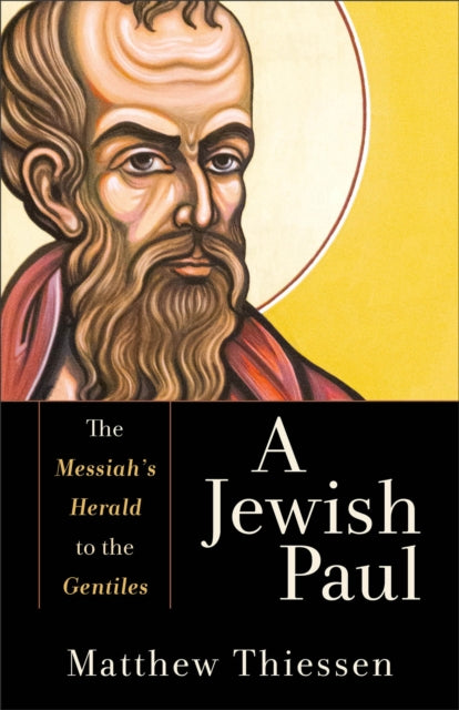 A Jewish Paul - The Messiah`s Herald to the Gentiles-9781540965714