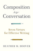 Composition as Conversation - Seven Virtues for Effective Writing-9781540966032