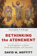 Rethinking the Atonement - New Perspectives on Jesus`s Death, Resurrection, and Ascension-9781540966230