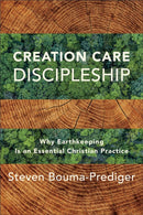 Creation Care Discipleship - Why Earthkeeping Is an Essential Christian Practice-9781540966322