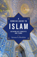 A Concise Guide to Islam - Defining Key Concepts and Terms-9781540966667