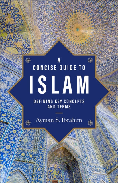 A Concise Guide to Islam - Defining Key Concepts and Terms-9781540966667