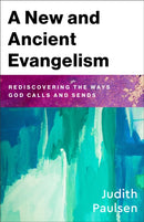 A New and Ancient Evangelism : Rediscovering the Ways God Calls and Sends-9781540967060