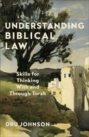 Understanding Biblical Law : Skills for Thinking With and Through Torah-9781540967091