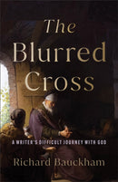 The Blurred Cross : A Writer's Difficult Journey with God-9781540967435