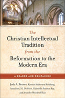 The Christian Intellectual Tradition from the Reformation to the Modern Era : A Reader and Companion-9781540968043