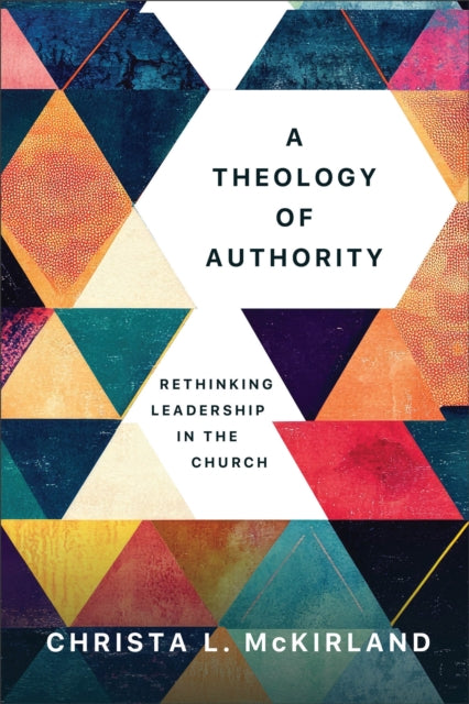 A Theology of Authority : Rethinking Leadership in the Church-9781540968166