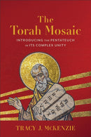 The Torah Mosaic : Introducing the Pentateuch in Its Complex Unity-9781540969095