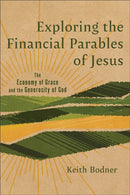 Exploring the Financial Parables of Jesus : The Economy of Grace and the Generosity of God-9781540969323