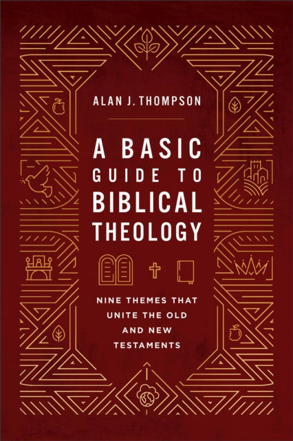 A Basic Guide to Biblical Theology : Nine Themes That Unite the Old and New Testaments-9781540969743