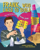Frank, Who Liked to Build : The Architecture of Frank Gehry-9781541597631