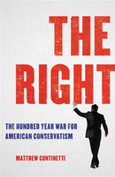 The Right : The Hundred-Year War for American Conservatism-9781541600508