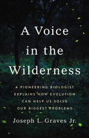 A Voice in the Wilderness : A Pioneering Biologist Explains How Evolution Can Help Us Solve Our Biggest Problems-9781541600713