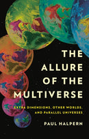 The Allure of the Multiverse : Extra Dimensions, Other Worlds, and Parallel Universes-9781541602175
