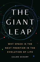 The Giant Leap : Why Space Is the Next Frontier in the Evolution of Life-9781541604179