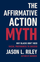The Affirmative Action Myth : Why Blacks Don't Need Racial Preferences to Succeed-9781541604551