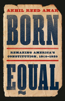 Born Equal : Remaking America's Constitution, 1840-1920-9781541605190