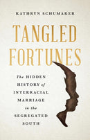 Tangled Fortunes : The Hidden History of Interracial Marriage in the Segregated South-9781541605312