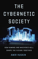 The Cybernetic Society : How Humans and Machines Will Shape the Future Together-9781541605718