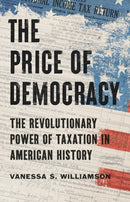 The Price of Democracy : The Revolutionary Power of Taxation in American History-9781541606111