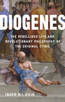 Diogenes : The Rebellious Life and Revolutionary Philosophy of the Original Cynic-9781541606470