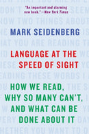 Language at the Speed of Sight : How We Read, Why So Many Can't, and What Can Be Done About It-9781541617155
