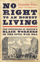 No Right to an Honest Living (Winner of the Pulitzer Prize) : The Struggles of Boston's Black Workers in the Civil War Era-9781541619791