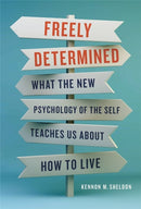 Freely Determined : What the New Psychology of the Self Teaches Us About How to Live-9781541620360