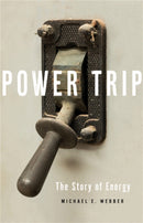 Power Trip : The Story of Energy-9781541644397