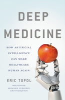 Deep Medicine : How Artificial Intelligence Can Make Healthcare Human Again-9781541644632