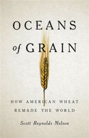 Oceans of Grain : How American Wheat Remade the World-9781541646469