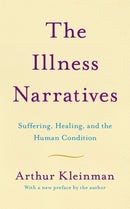The Illness Narratives : Suffering, Healing, And The Human Condition-9781541647121