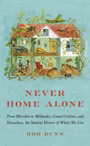 Never Home Alone : From Microbes to Millipedes, Camel Crickets, and Honeybees, the Natural History of Where We Live-9781541647206