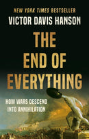 The End of Everything : How Wars Descend into Annihilation-9781541673526